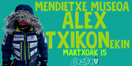 MENDIETXE MUSEOA ALEX TXIKONEKIN!PARA TODOS LOS/LAS SOCIAS DEL CLUB
